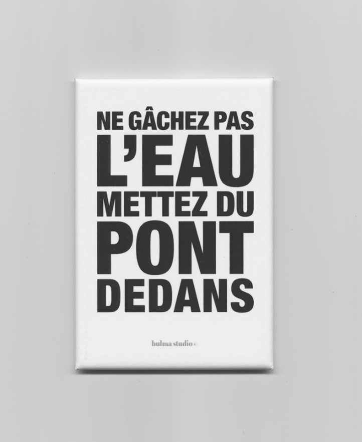 Aimant - " NE GÂCHEZ PAS L'EAU METTEZ DU PONT DEDANS "