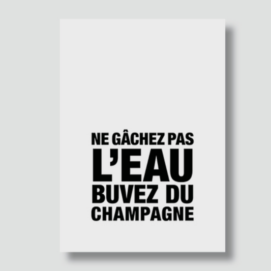 Carte - "Ne gâchez pas l'eau, buvez du champagne"