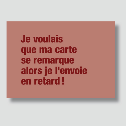 Carte - "Je voulais que ma carte se remarque alors je l'envoie en retard !"