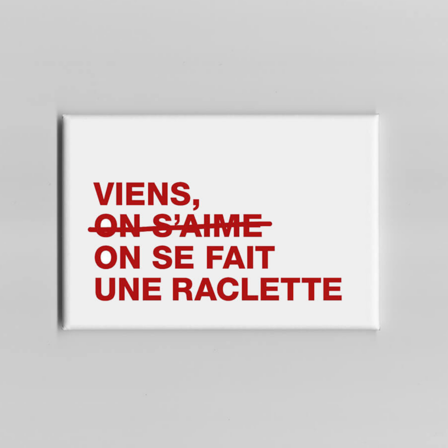 Aimant - " VIENS ON S’AIME/ ON SE FAIT UNE RACLETTE "