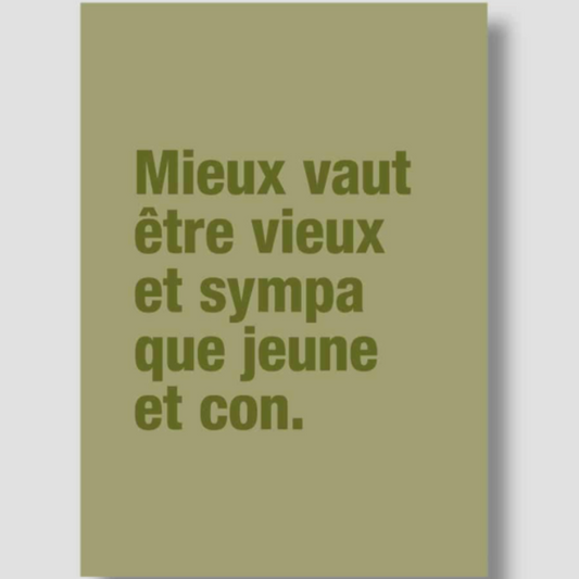 Carte - "Mieux vaut être vieux et sympa que jeune et con"